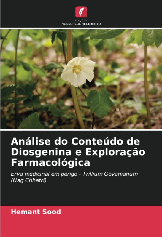 Análise do Conteúdo de Diosgenina e Exploração Farmacológica: Erva medicinal em perigo - Trillium Govanianum (Nag Chhatri)