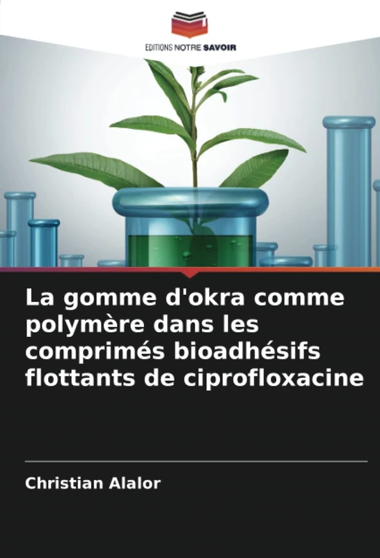 La gomme d'okra comme polymère dans les comprimés bioadhésifs flottants de ciprofloxacine