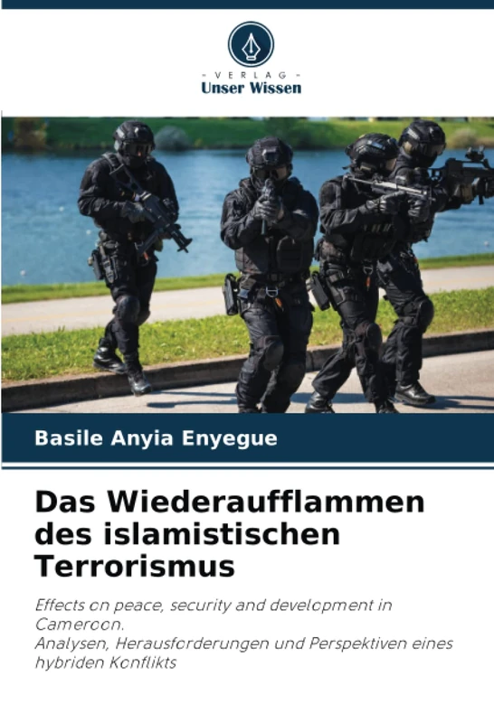 Das Wiederaufflammen des islamistischen Terrorismus: Effects on peace, security and development in Cameroon.Analysen, Herausforderungen und Perspektiven eines hybriden Konflikts