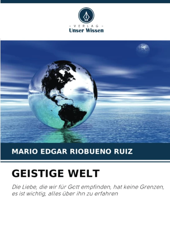 GEISTIGE WELT: Die Liebe, die wir für Gott empfinden, hat keine Grenzen, es ist wichtig, alles über ihn zu erfahren