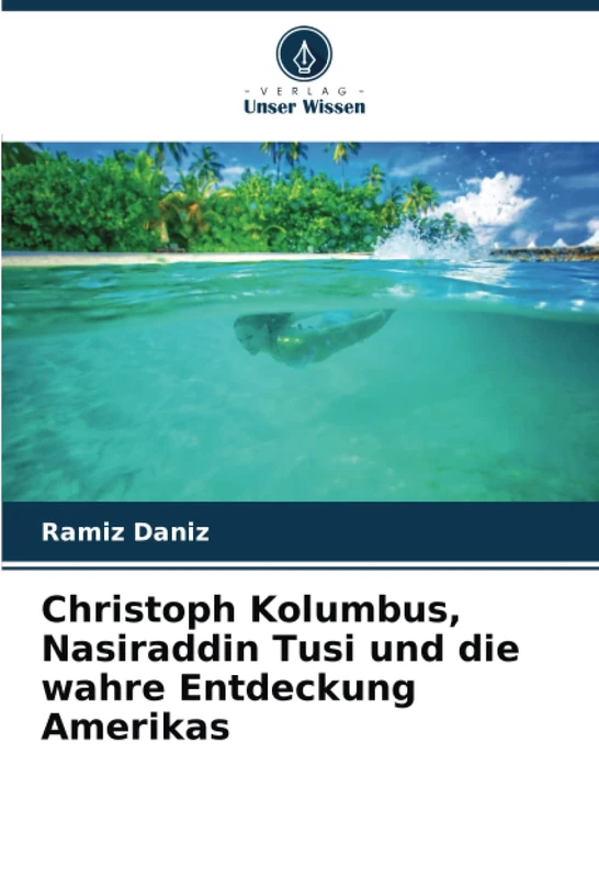 Christoph Kolumbus, Nasiraddin Tusi und die wahre Entdeckung Amerikas