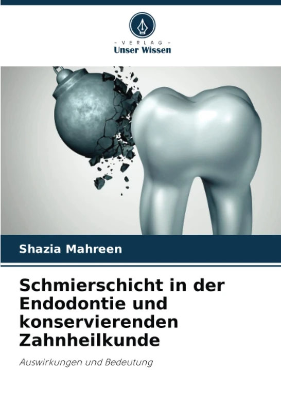 Schmierschicht in der Endodontie und konservierenden Zahnheilkunde: Auswirkungen und Bedeutung