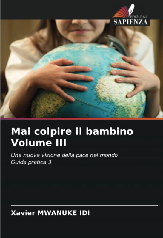 Mai colpire il bambino Volume III: Una nuova visione della pace nel mondoGuida pratica 3