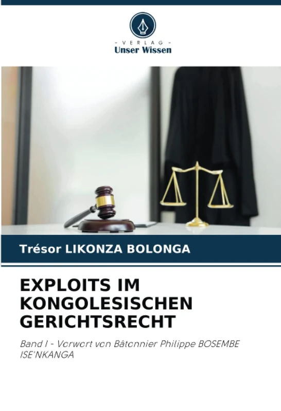 EXPLOITS IM KONGOLESISCHEN GERICHTSRECHT: Band I - Vorwort von Bâtonnier Philippe BOSEMBE ISE'NKANGA