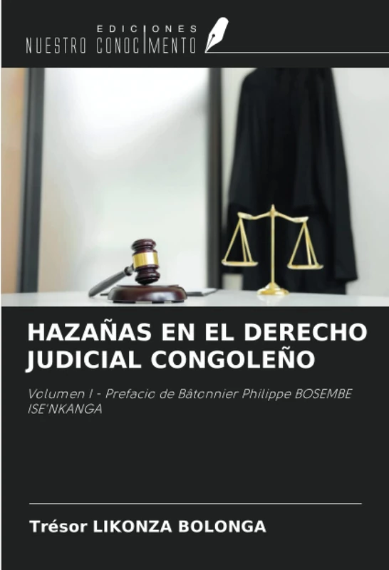 HAZAÑAS EN EL DERECHO JUDICIAL CONGOLEÑO: Volumen I - Prefacio de Bâtonnier Philippe BOSEMBE ISE'NKANGA