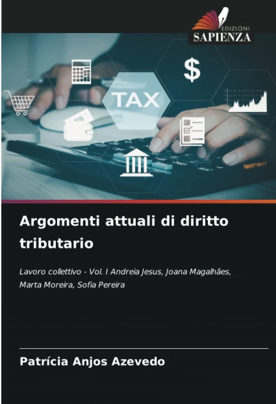 Argomenti attuali di diritto tributario: Lavoro collettivo - Vol. I Andreia Jesus, Joana Magalhães, Marta Moreira, Sofia Pereira - Image 1