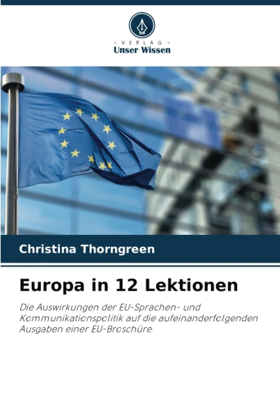 Europa in 12 Lektionen: Die Auswirkungen der EU-Sprachen- und Kommunikationspolitik auf die aufeinanderfolgenden Ausgaben einer EU-Broschüre