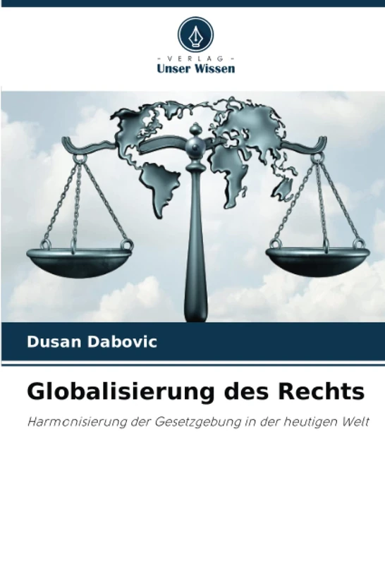 Globalisierung des Rechts: Harmonisierung der Gesetzgebung in der heutigen Welt