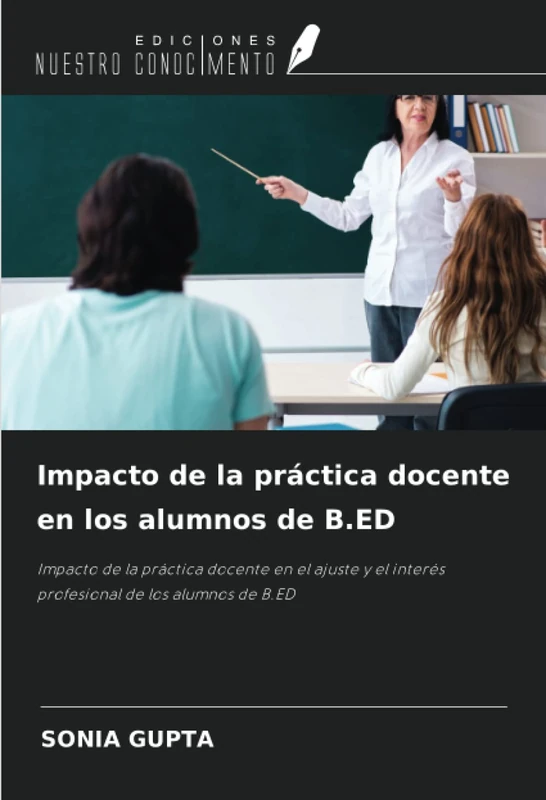Impacto de la práctica docente en los alumnos de B.ED: Impacto de la práctica docente en el ajuste y el interés profesional de los alumnos de B.ED