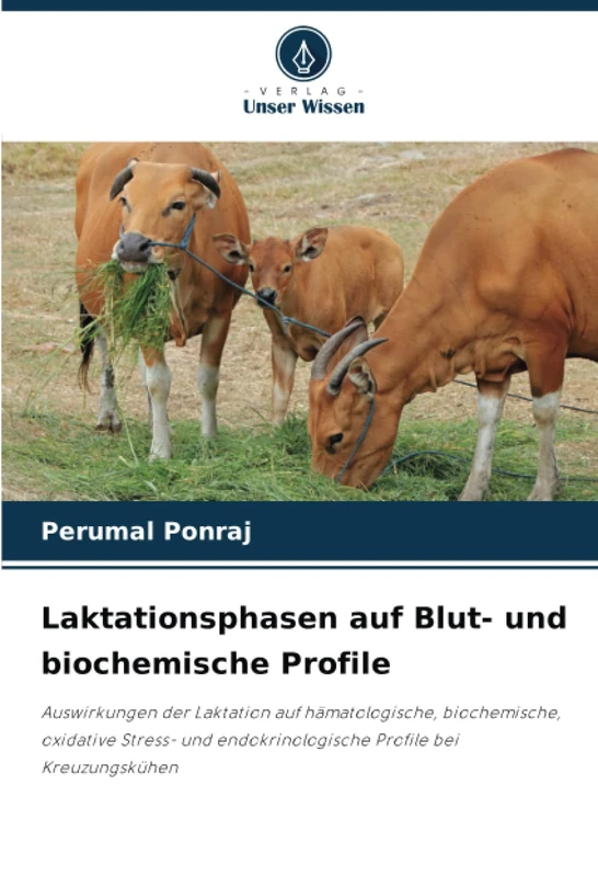 Laktationsphasen auf Blut- und biochemische Profile: Auswirkungen der Laktation auf hämatologische, biochemische, oxidative Stress- und endokrinologische Profile bei Kreuzungskühen