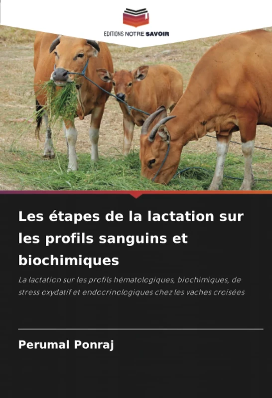 Les étapes de la lactation sur les profils sanguins et biochimiques: La lactation sur les profils hématologiques, biochimiques, de stress oxydatif et endocrinologiques chez les vaches croisées