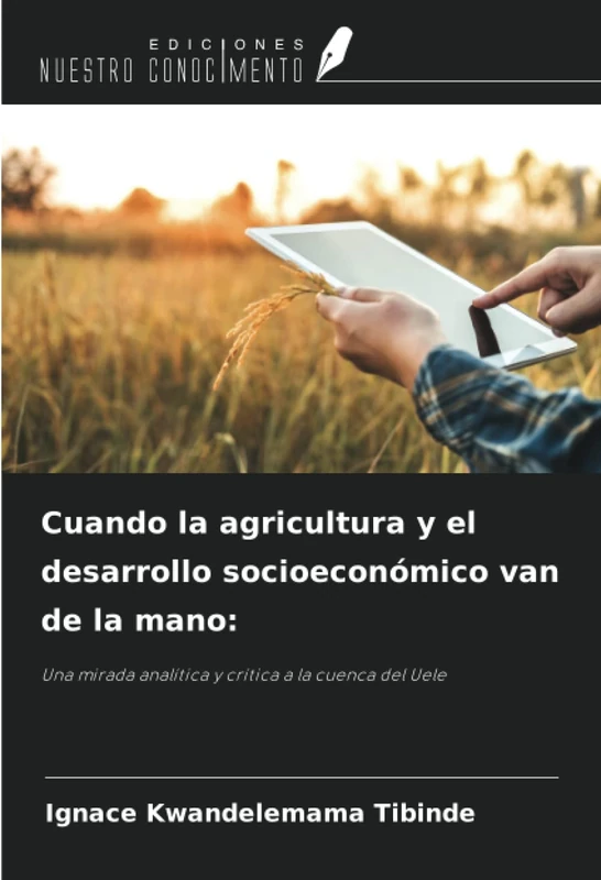 Cuando la agricultura y el desarrollo socioeconómico van de la mano:: Una mirada analítica y crítica a la cuenca del Uele