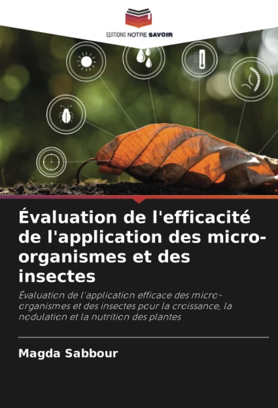 Évaluation de l'efficacité de l'application des micro-organismes et des insectes: Évaluation de l'application efficace des micro-organismes et des ... la nodulation et la nutrition des plantes