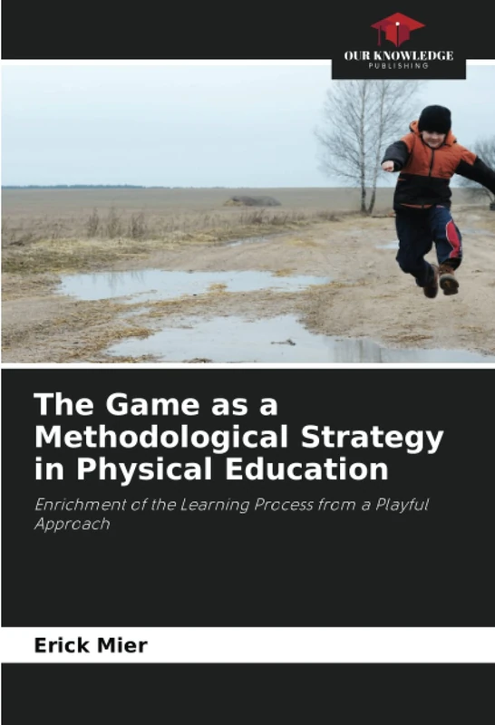 The Game as a Methodological Strategy in Physical Education: Enrichment of the Learning Process from a Playful Approach