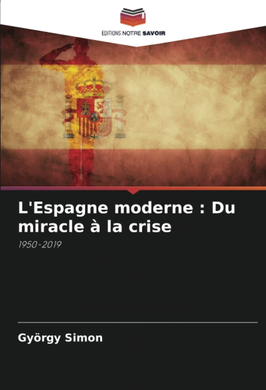 L'Espagne moderne : Du miracle à la crise: 1950-2019