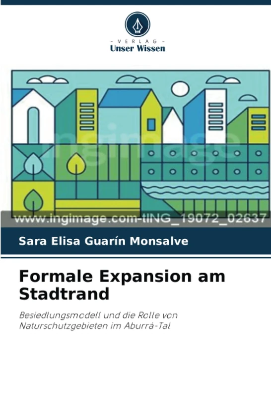 Formale Expansion am Stadtrand: Besiedlungsmodell und die Rolle von Naturschutzgebieten im Aburrá-Tal