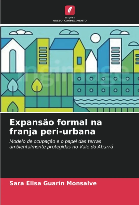 Expansão formal na franja peri-urbana: Modelo de ocupação e o papel das terras ambientalmente protegidas no Vale do Aburrá