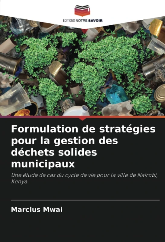 Formulation de stratégies pour la gestion des déchets solides municipaux: Une étude de cas du cycle de vie pour la ville de Nairobi, Kenya - Image 1