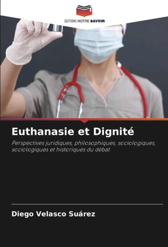 Euthanasie et Dignité: Perspectives juridiques, philosophiques, sociologiques, sociologiques et historiques du débat