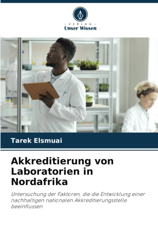 Akkreditierung von Laboratorien in Nordafrika: Untersuchung der Faktoren, die die Entwicklung einer nachhaltigen nationalen Akkreditierungsstelle beeinflussen