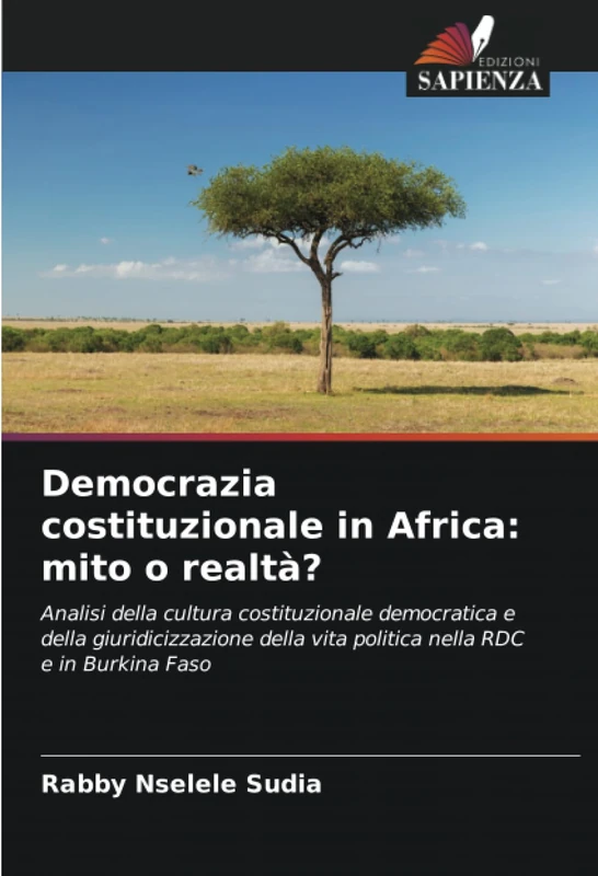 Democrazia costituzionale in Africa: mito o realtà?: Analisi della cultura costituzionale democratica e della giuridicizzazione della vita politica nella RDC e in Burkina Faso