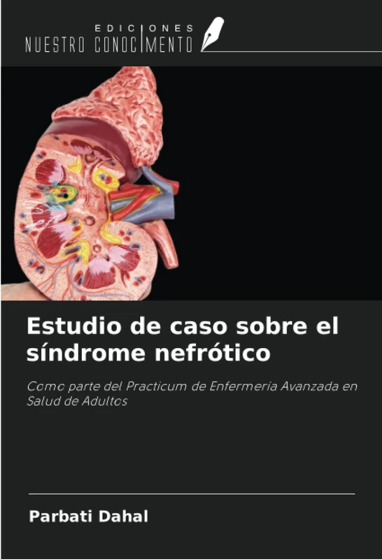 Estudio de caso sobre el síndrome nefrótico: Como parte del Practicum de Enfermería Avanzada en Salud de Adultos - Image 1