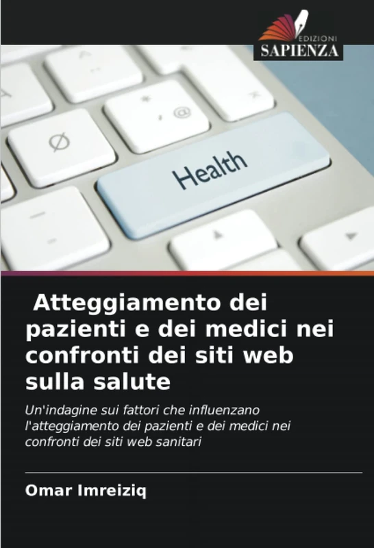 Atteggiamento dei pazienti e dei medici nei confronti dei siti web sulla salute: Un'indagine sui fattori che influenzano l'atteggiamento dei pazienti e dei medici nei confronti dei siti web sanitari
