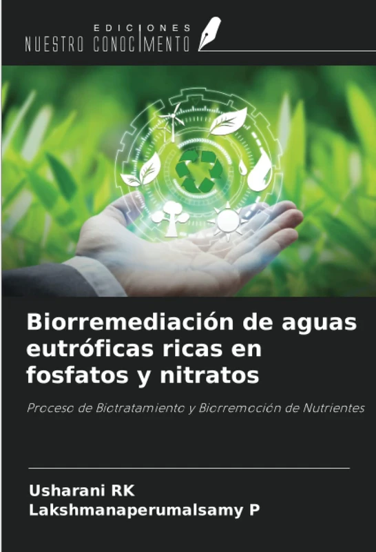 Biorremediación de aguas eutróficas ricas en fosfatos y nitratos: Proceso de Biotratamiento y Biorremoción de Nutrientes