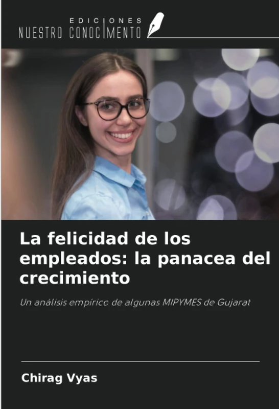 La felicidad de los empleados: la panacea del crecimiento: Un análisis empírico de algunas MIPYMES de Gujarat