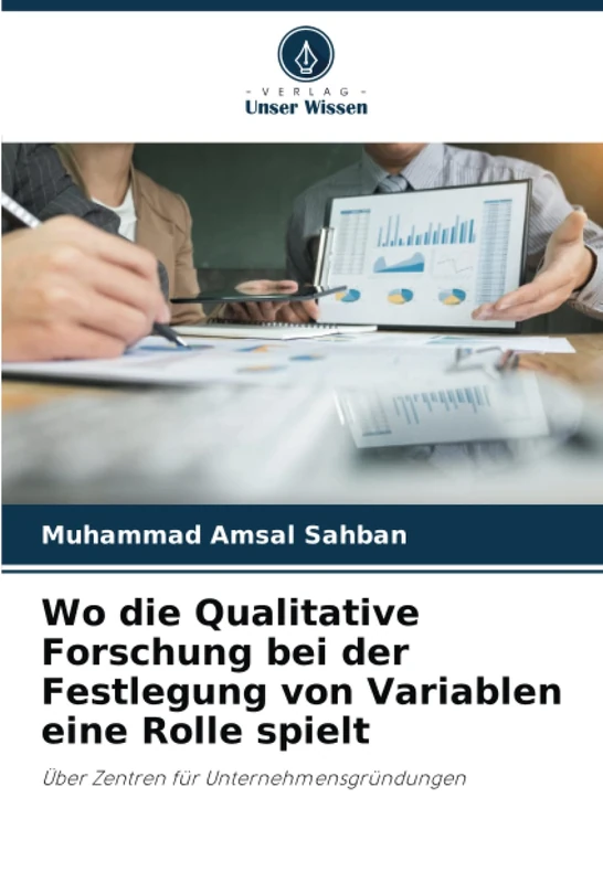 Wo die Qualitative Forschung bei der Festlegung von Variablen eine Rolle spielt: Über Zentren für Unternehmensgründungen