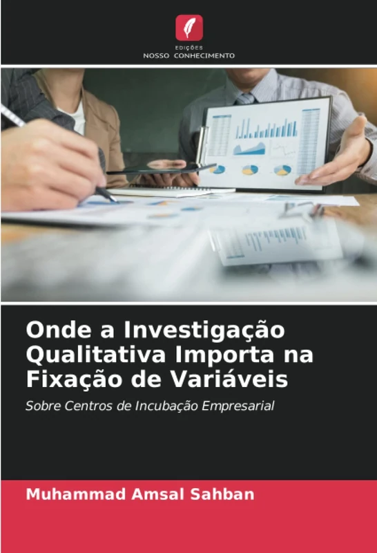 Onde a Investigação Qualitativa Importa na Fixação de Variáveis: Sobre Centros de Incubação Empresarial