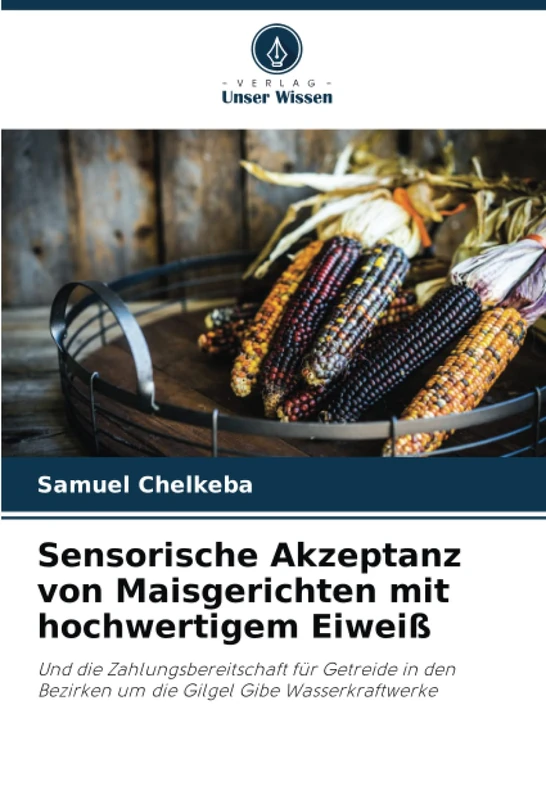Sensorische Akzeptanz von Maisgerichten mit hochwertigem Eiweiß: Und die Zahlungsbereitschaft für Getreide in den Bezirken um die Gilgel Gibe Wasserkraftwerke - Image 1