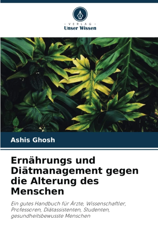 Ernährungs und Diätmanagement gegen die Alterung des Menschen: Ein gutes Handbuch für Ärzte, Wissenschaftler, Professoren, Diätassistenten, Studenten, gesundheitsbewusste Menschen - Image 1