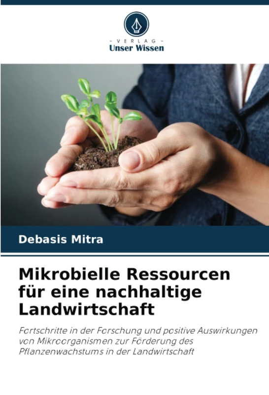 Mikrobielle Ressourcen für eine nachhaltige Landwirtschaft: Fortschritte in der Forschung und positive Auswirkungen von Mikroorganismen zur Förderung des Pflanzenwachstums in der Landwirtschaft