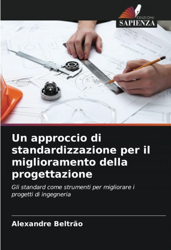 Un approccio di standardizzazione per il miglioramento della progettazione: Gli standard come strumenti per migliorare i progetti di ingegneria