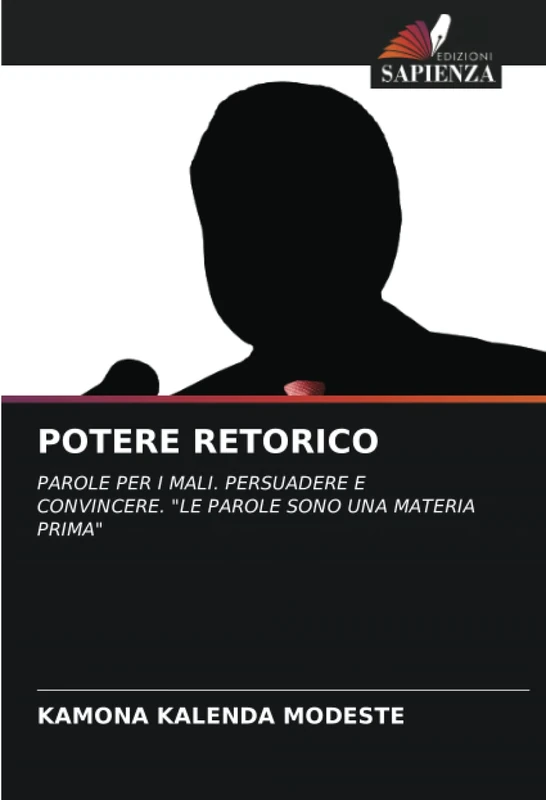 POTERE RETORICO: PAROLE PER I MALI. PERSUADERE E CONVINCERE. "LE PAROLE SONO UNA MATERIA PRIMA"