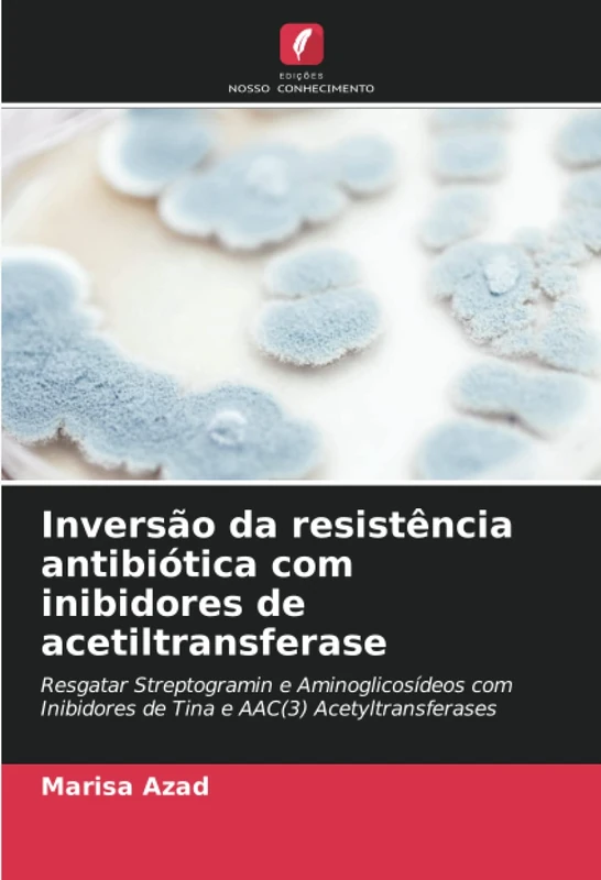 Inversão da resistência antibiótica com inibidores de acetiltransferase: Resgatar Streptogramin e Aminoglicosídeos com Inibidores de Tina e AAC(3) Acetyltransferases - Image 1