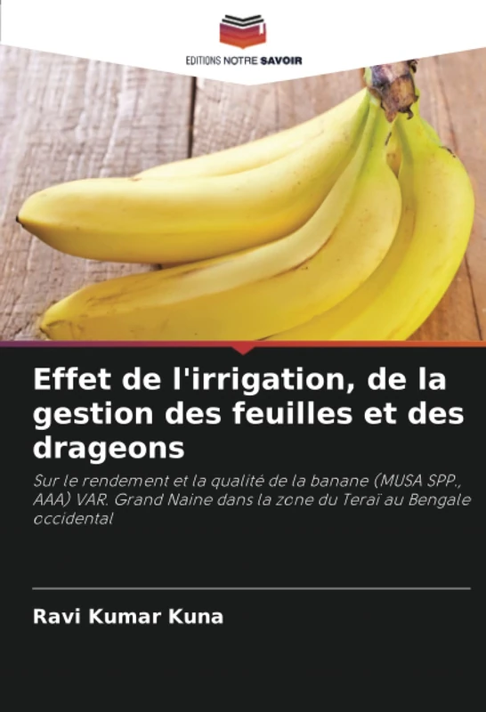 Effet de l'irrigation, de la gestion des feuilles et des drageons: Sur le rendement et la qualité de la banane (MUSA SPP., AAA) VAR. Grand Naine dans la zone du Teraï au Bengale occidental