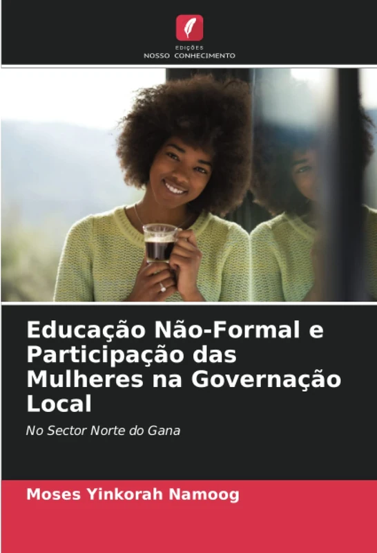 Educação Não-Formal e Participação das Mulheres na Governação Local: No Sector Norte do Gana