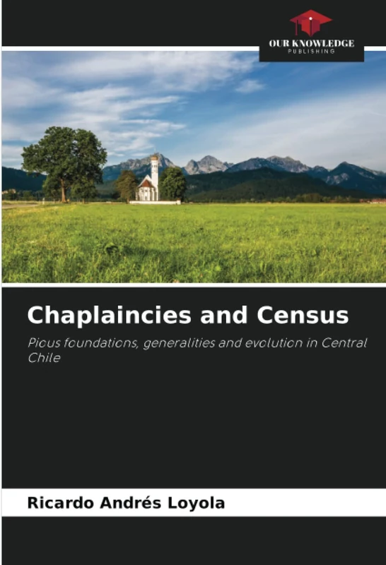 Chaplaincies and Census: Pious foundations, generalities and evolution in Central Chile
