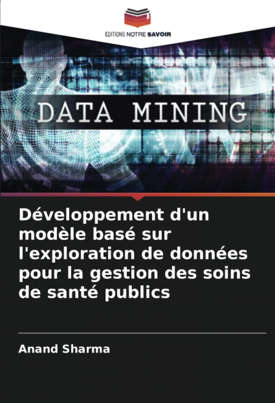 Développement d'un modèle basé sur l'exploration de données pour la gestion des soins de santé publics