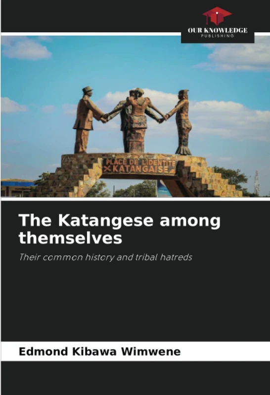 The Katangese among themselves: Their common history and tribal hatreds