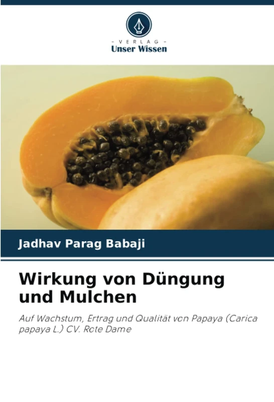 Wirkung von Düngung und Mulchen: Auf Wachstum, Ertrag und Qualität von Papaya (Carica papaya L.) CV. Rote Dame