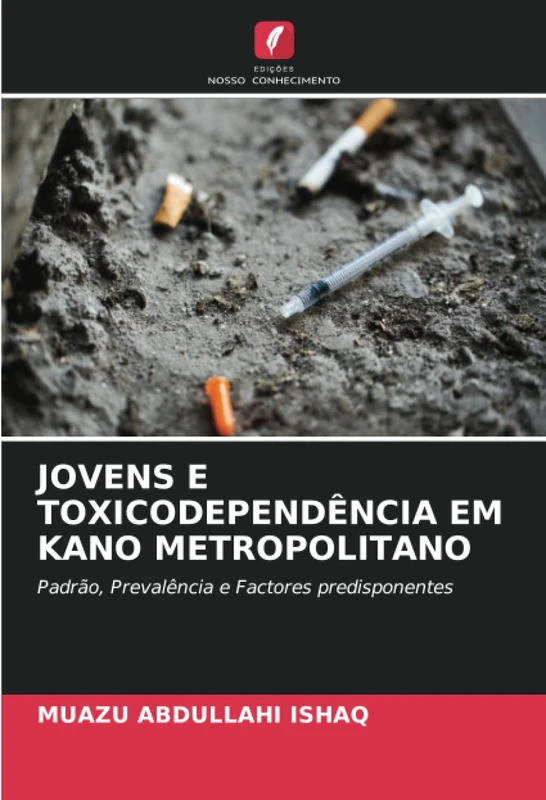 JOVENS E TOXICODEPENDÊNCIA EM KANO METROPOLITANO: Padrão, Prevalência e Factores predisponentes