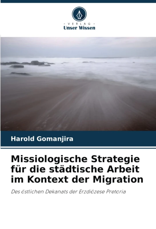 Missiologische Strategie für die städtische Arbeit im Kontext der Migration: Des östlichen Dekanats der Erzdiözese Pretoria