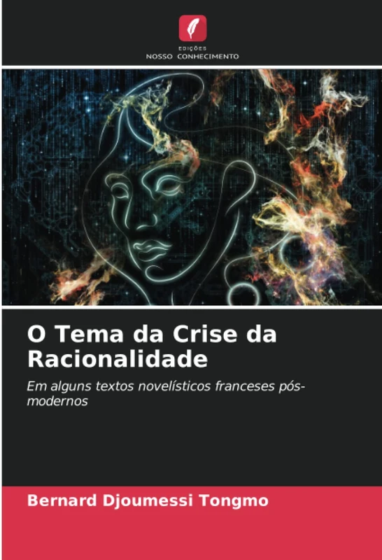 O Tema da Crise da Racionalidade: Em alguns textos novelísticos franceses pós-modernos