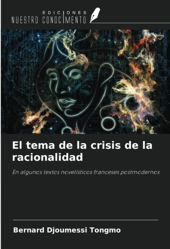 El tema de la crisis de la racionalidad: En algunos textos novelísticos franceses postmodernos