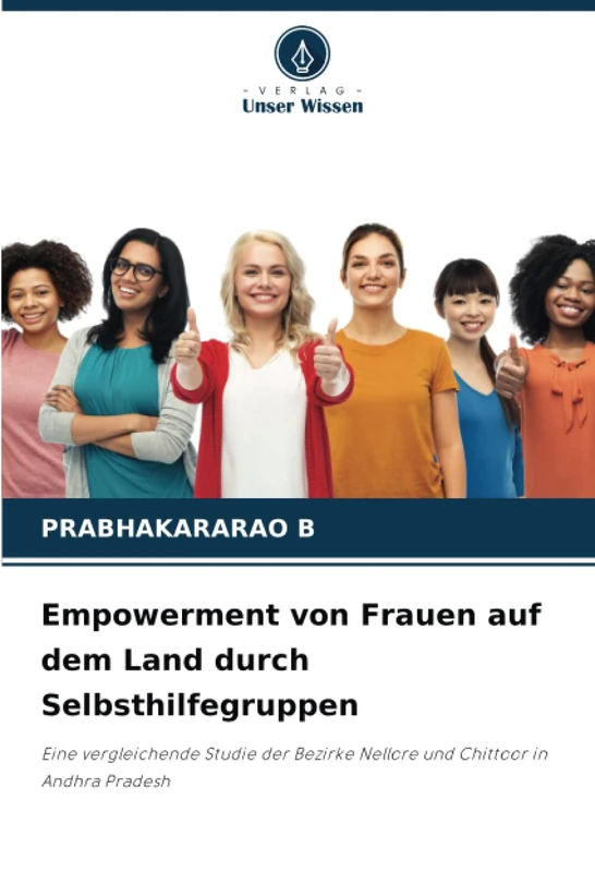 Empowerment von Frauen auf dem Land durch Selbsthilfegruppen: Eine vergleichende Studie der Bezirke Nellore und Chittoor in Andhra Pradesh