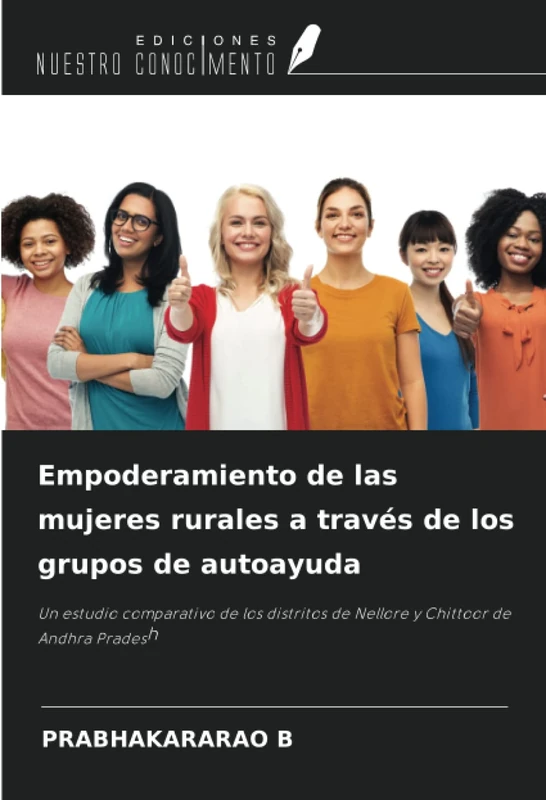 Empoderamiento de las mujeres rurales a través de los grupos de autoayuda: Un estudio comparativo de los distritos de Nellore y Chittoor de Andhra Pradesh