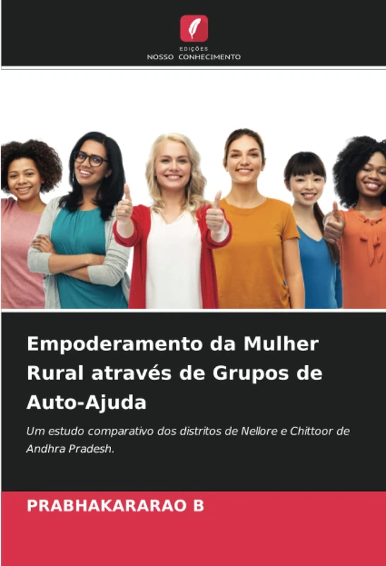 Empoderamento da Mulher Rural através de Grupos de Auto-Ajuda: Um estudo comparativo dos distritos de Nellore e Chittoor de Andhra Pradesh.